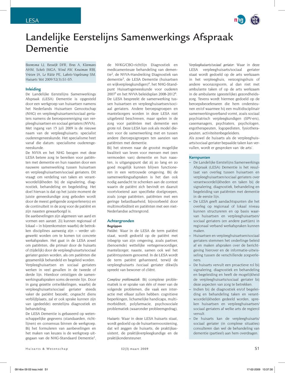 Inleiding De Landelijke Eerstelijns Samenwerkings Afspraak (LESA) Dementie is opgesteld door een werkgroep van huisartsen namens het Nederlands Huisartsen Genootschap (NHG) en