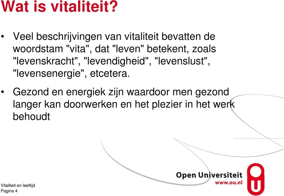 "leven" betekent, zoals "levenskracht", "levendigheid", "levenslust",