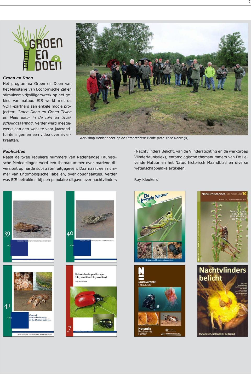 Verder werd meegewerkt aan een website voor jaarrondtuintellingen en een video over rivierkreeften. Workshop Heidebeheer op de Strabrechtse Heide (foto Jinze Noordijk).