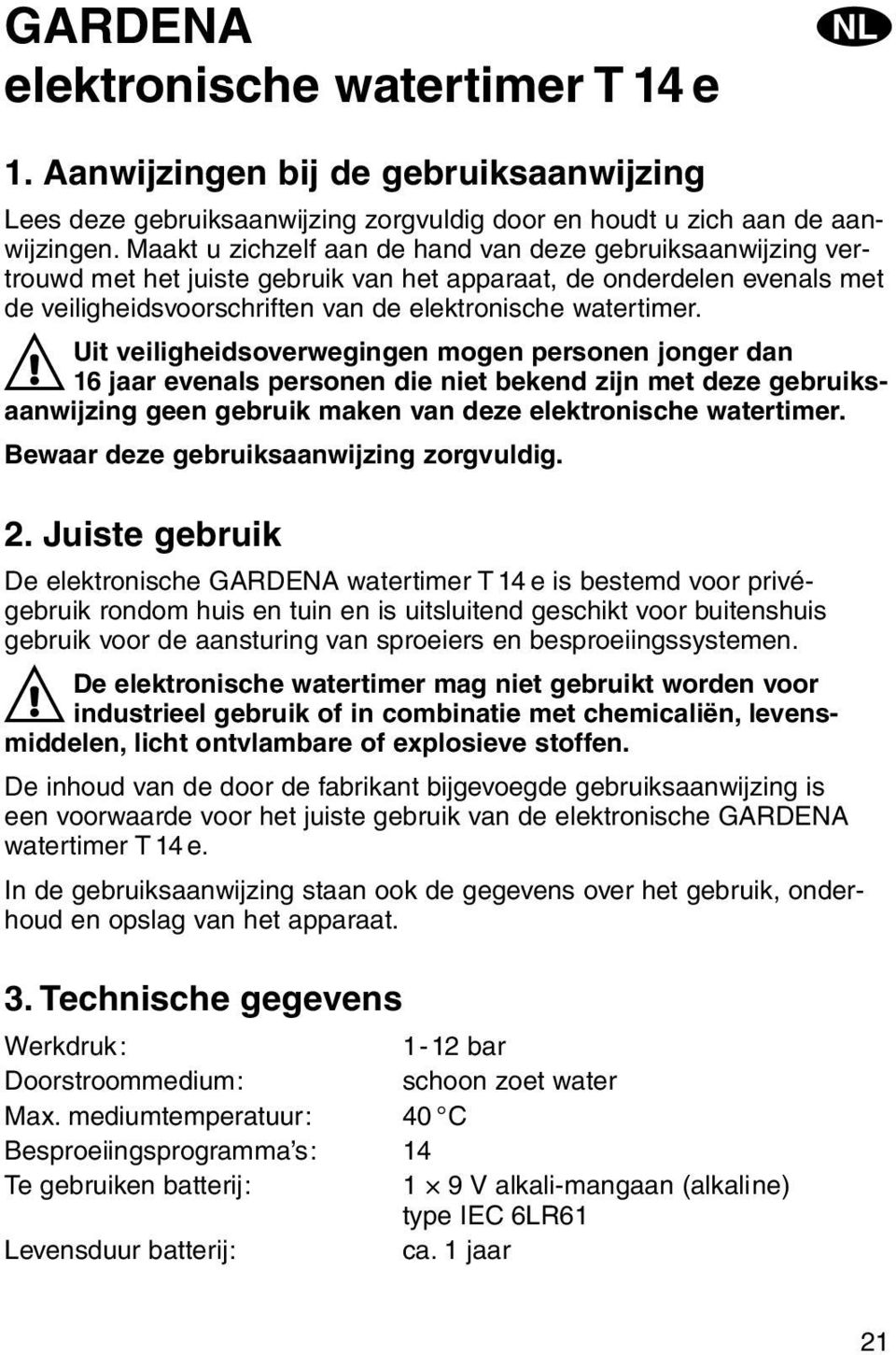 Uit veiligheidsoverwegingen mogen personen jonger dan A 16 jaar evenals personen die niet bekend zijn met deze gebruiksaanwijzing geen gebruik maken van deze elektronische watertimer.