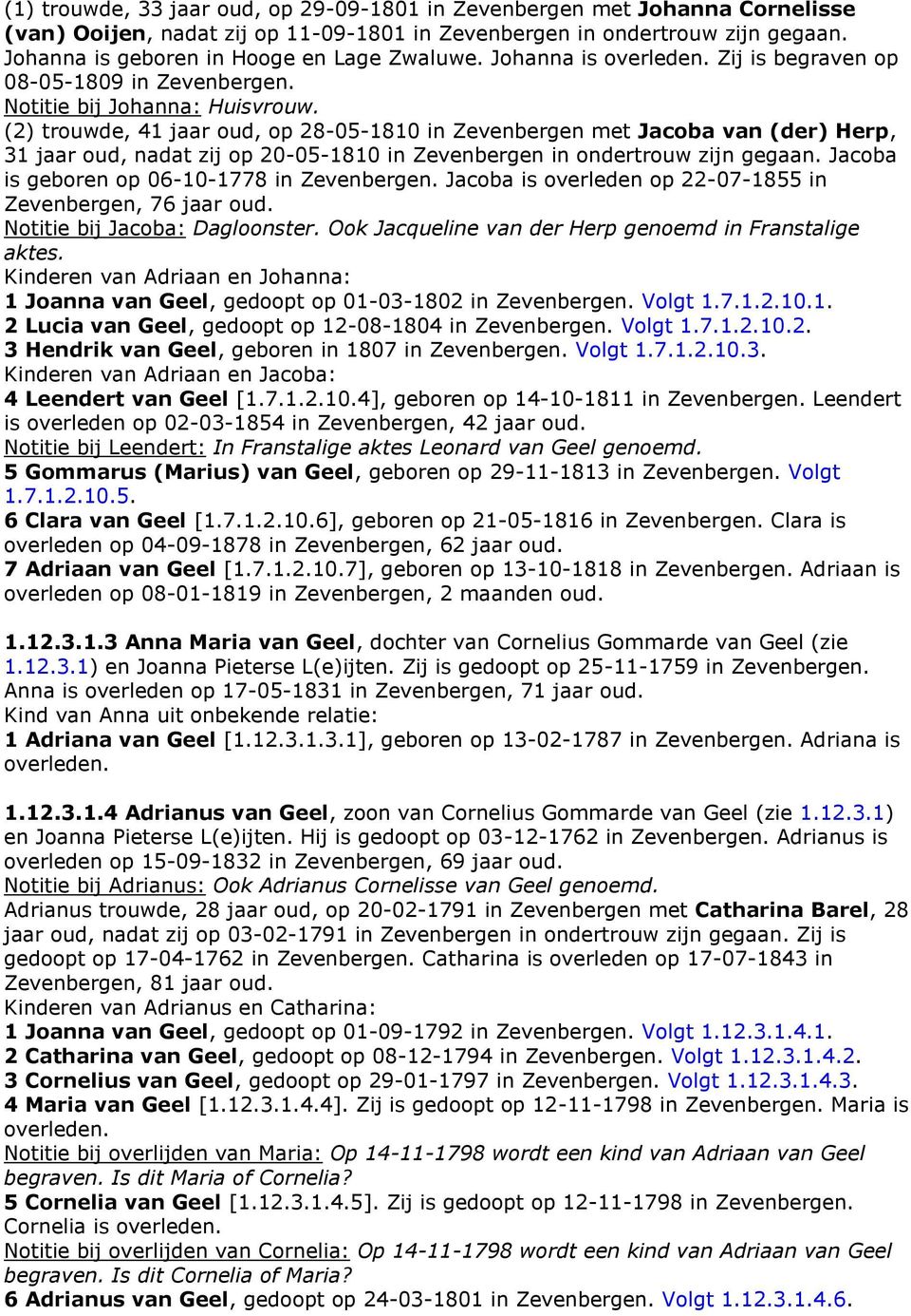 (2) trouwde, 41 jaar oud, op 28-05-1810 in Zevenbergen met Jacoba van (der) Herp, 31 jaar oud, nadat zij op 20-05-1810 in Zevenbergen in ondertrouw zijn gegaan.