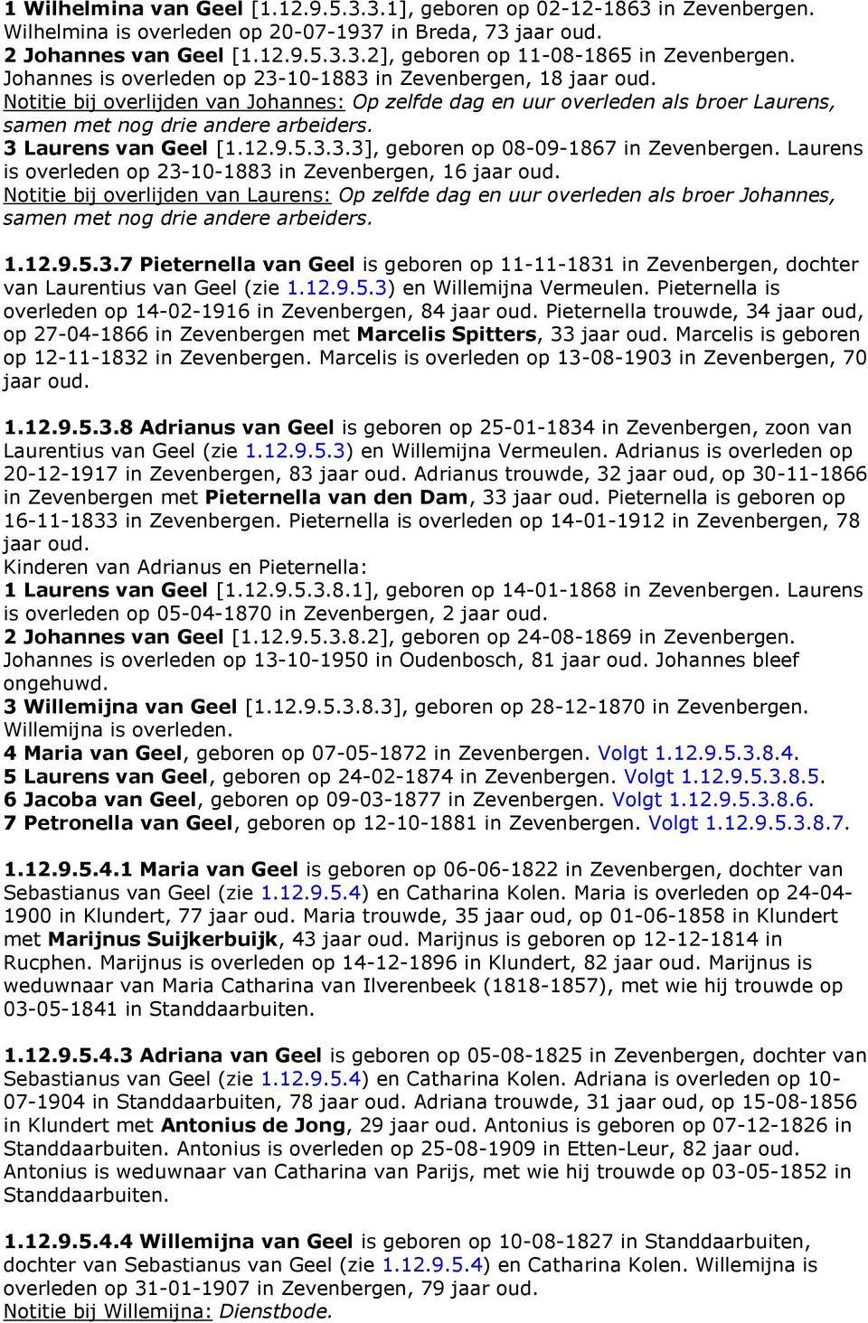 3 Laurens van Geel [1.12.9.5.3.3.3], geboren op 08-09-1867 in Zevenbergen. Laurens is overleden op 23-10-1883 in Zevenbergen, 16 jaar oud.