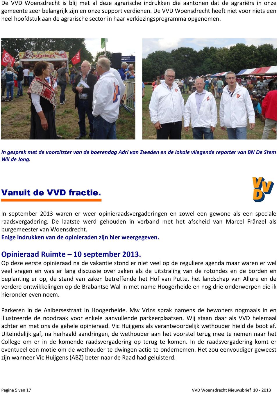 In gesprek met de voorzitster van de boerendag Adri van Zweden en de lokale vliegende reporter van BN De Stem Wil de Jong. Vanuit de VVD fractie.