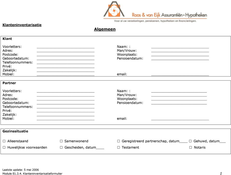 Geboortedatum: Pensioendatum: Telefoonnummers: Privé: Zakelijk: Mobiel: email: Gezinssituatie Alleenstaand Samenwonend