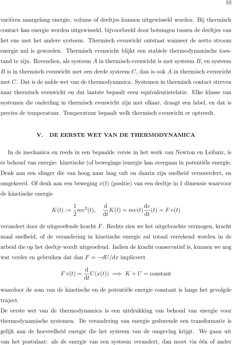 Thermisch evenwicht ontstaat wanneer de netto stroom energie nul is geworden. Thermisch evenwicht blijkt een stabiele thermodynamische toestand te zijn.