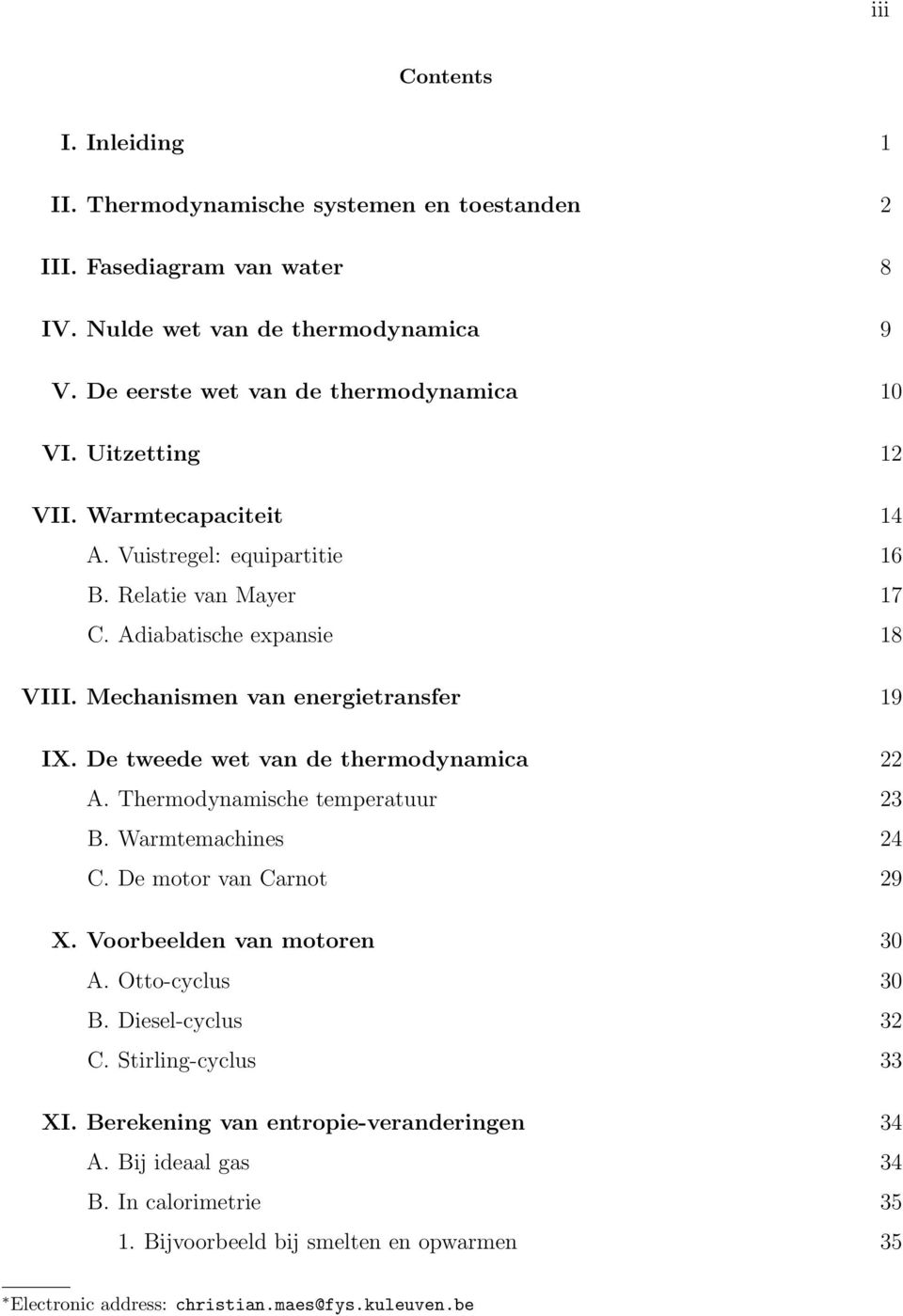 De tweede wet van de thermodynamica 22 A. Thermodynamische temperatuur 23 B. Warmtemachines 24 C. De motor van Carnot 29 X. Voorbeelden van motoren 30 A. Otto-cyclus 30 B.