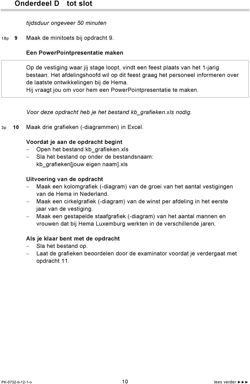 Het afdelingshoofd wil op dit feest graag het personeel informeren over de laatste ontwikkelingen bij de Hema. Hij vraagt jou om voor hem een PowerPointpresentatie te maken.