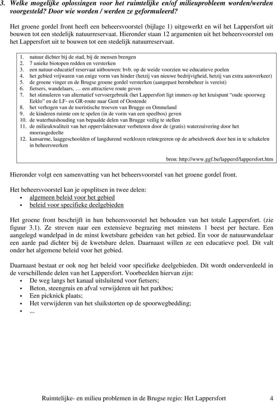 Hieronder staan 12 argumenten uit het beheersvoorstel om het Lappersfort uit te bouwen tot een stedelijk natuurreservaat. 1. natuur dichter bij de stad, bij de mensen brengen 2.