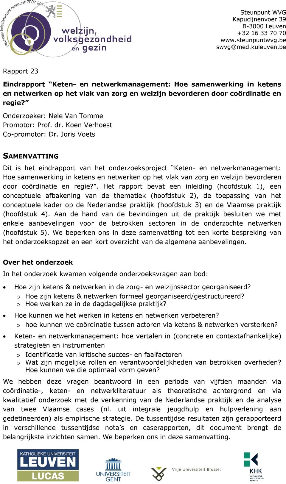 Onderzoeker: Nele Van Tomme Promotor: Prof. dr. Koen Verhoest Co-promotor: Dr.