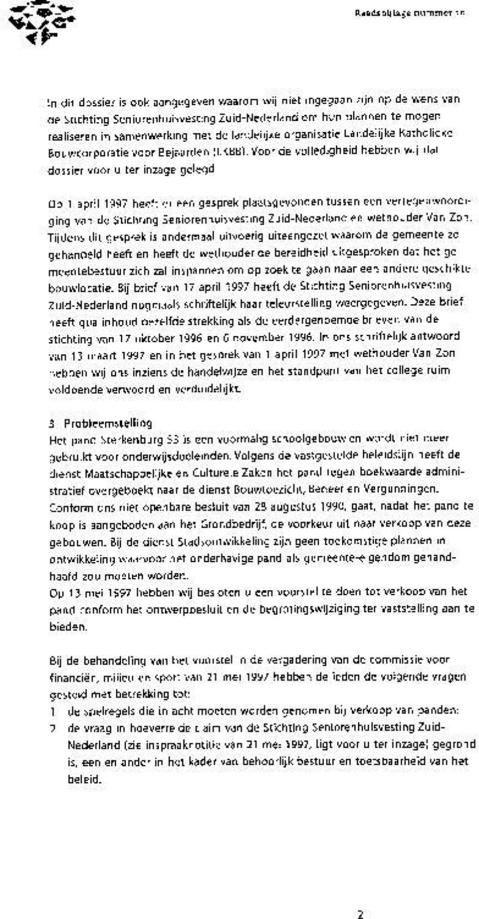 Op 1 april 1997 heeft er een gesprek plaatsgevonden tussen een vertegenwoordiging van de Stichting Seniorenhuisvesting Zuid-Nederland en wethouder Van Zon.