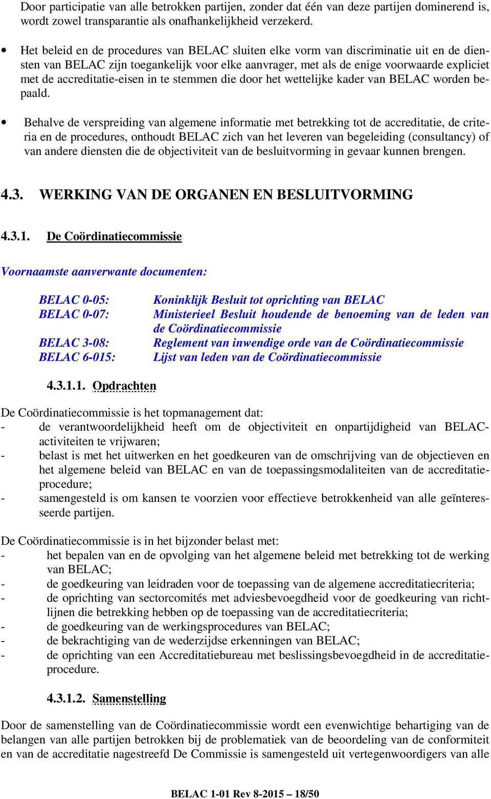 accreditatie-eisen in te stemmen die door het wettelijke kader van BELAC worden bepaald.