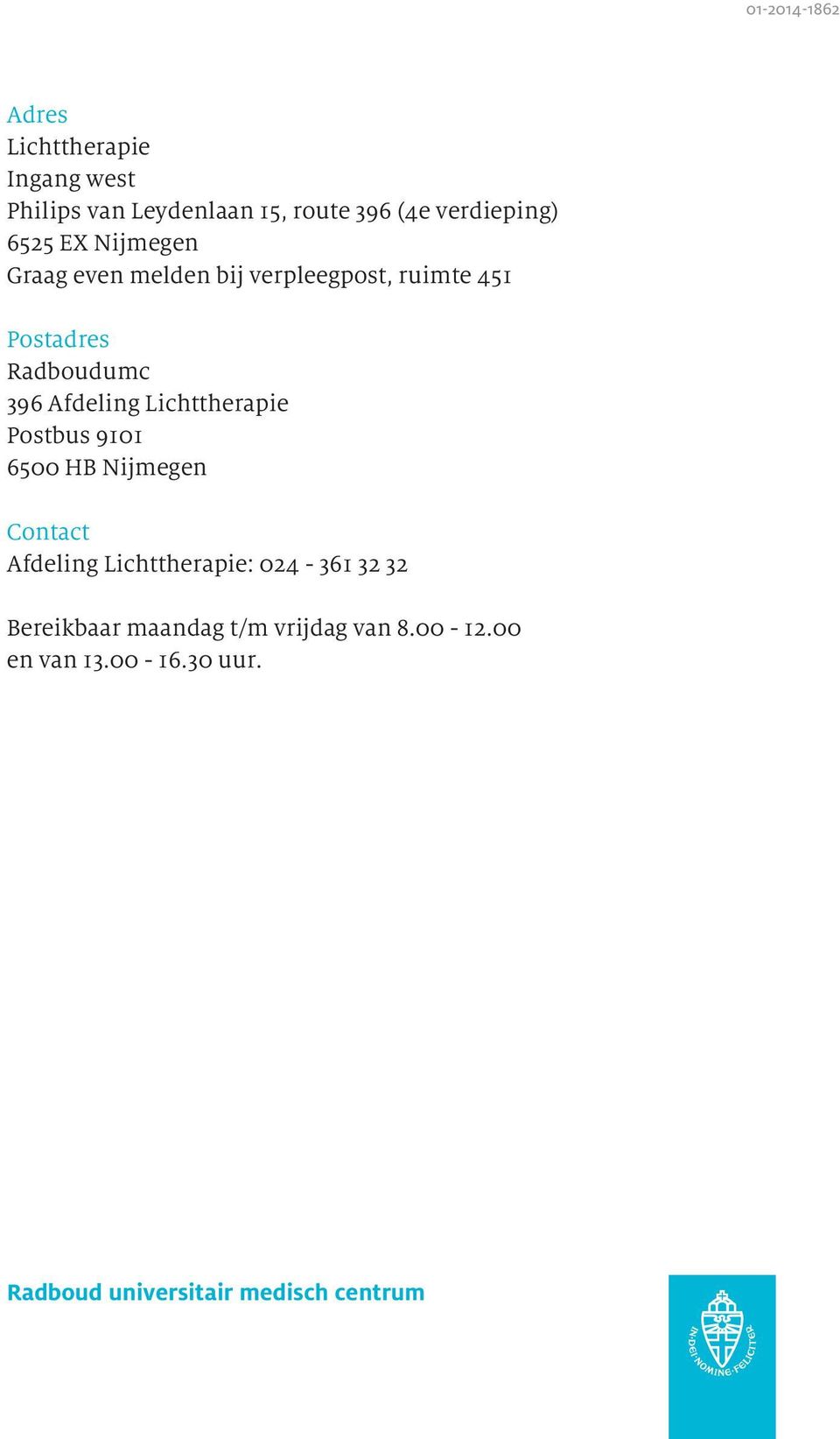Lichttherapie Postbus 9101 6500 HB Nijmegen Contact Afdeling Lichttherapie: 024-361 32 32