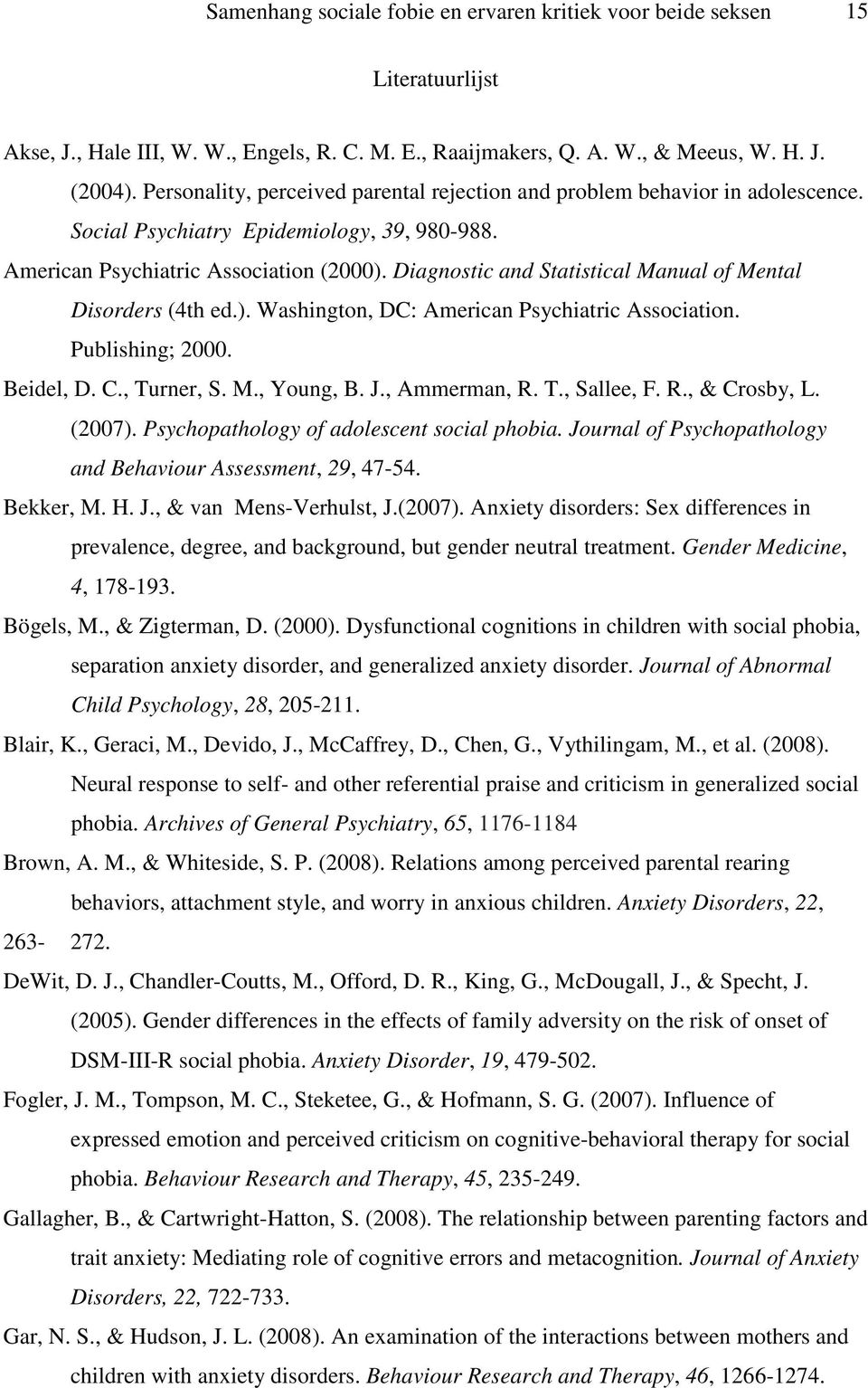 Diagnostic and Statistical Manual of Mental Disorders (4th ed.). Washington, DC: American Psychiatric Association. Publishing; 2000. Beidel, D. C., Turner, S. M., Young, B. J., Ammerman, R. T., Sallee, F.