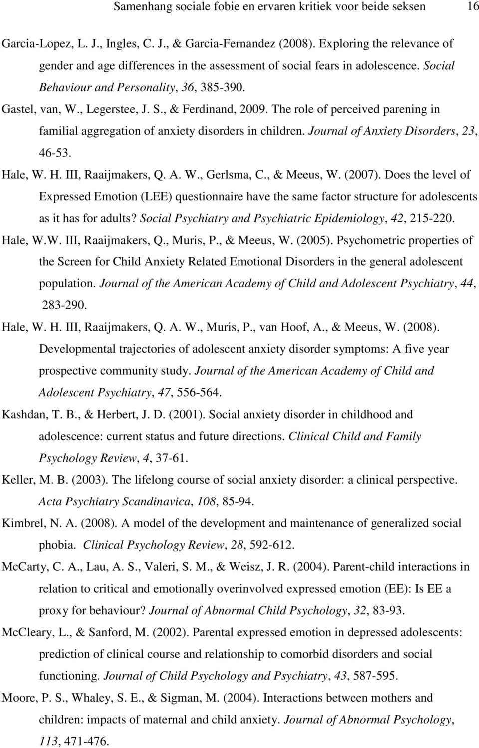 The role of perceived parening in familial aggregation of anxiety disorders in children. Journal of Anxiety Disorders, 23, 46-53. Hale, W. H. III, Raaijmakers, Q. A. W., Gerlsma, C., & Meeus, W.
