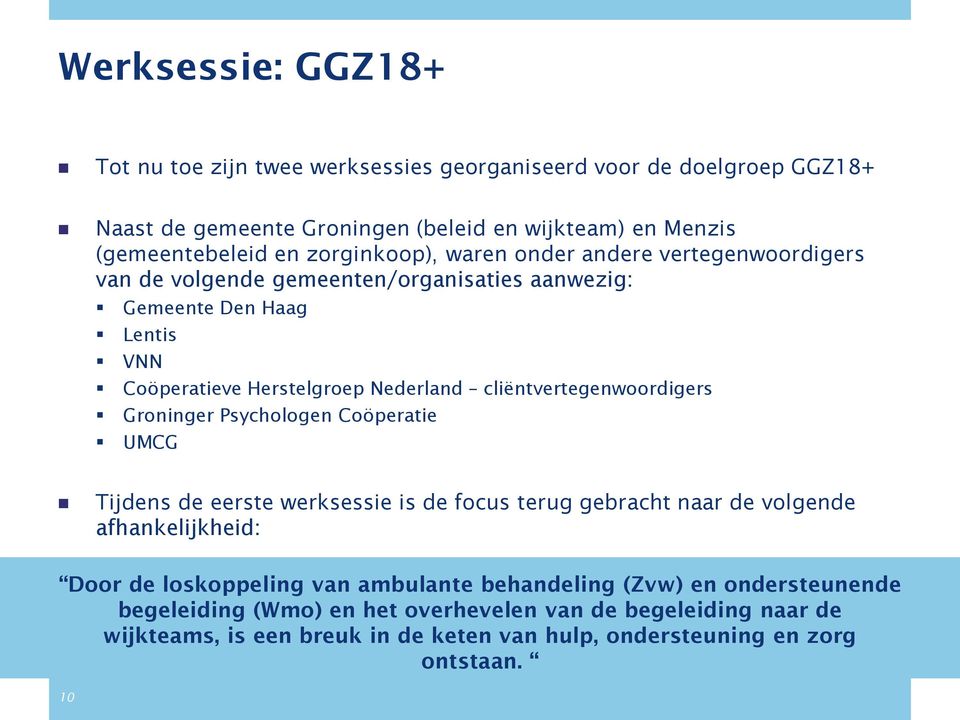 cliëntvertegenwoordigers Groninger Psychologen Coöperatie UMCG Tijdens de eerste werksessie is de focus terug gebracht naar de volgende afhankelijkheid: Door de loskoppeling