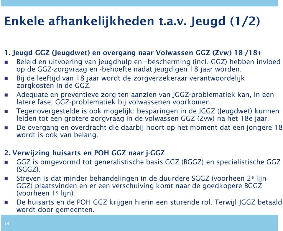 Adequate en preventieve zorg ten aanzien van JGGZ-problematiek kan, in een latere fase, GGZ-problematiek bij volwassenen voorkomen.