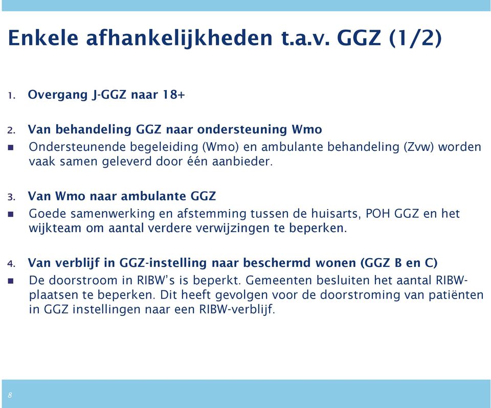 Van Wmo naar ambulante GGZ Goede samenwerking en afstemming tussen de huisarts, POH GGZ en het wijkteam om aantal verdere verwijzingen te beperken. 4.