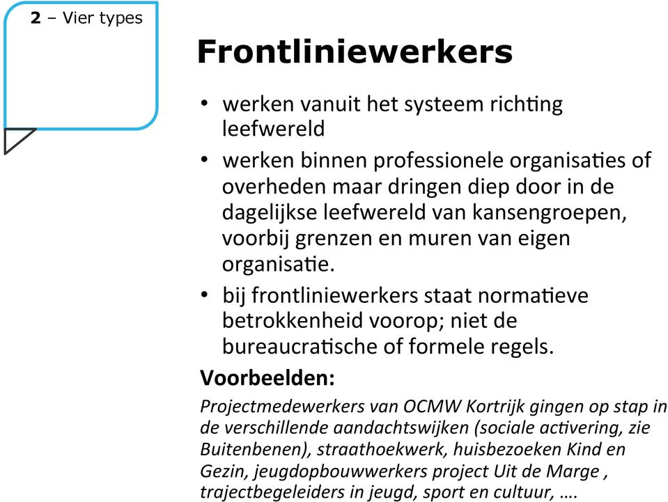 bij frontliniewerkers staat normaceve betrokkenheid voorop; niet de bureaucracsche of formele regels.