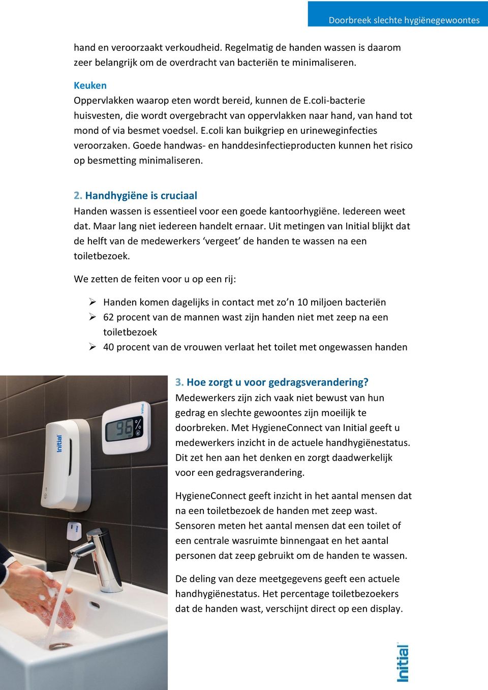 coli-bacterie huisvesten, die wordt overgebracht van oppervlakken naar hand, van hand tot mond of via besmet voedsel. E.coli kan buikgriep en urineweginfecties veroorzaken.