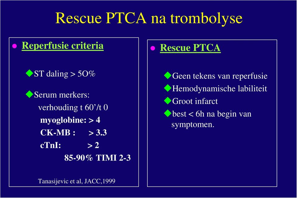 3 ctni: > 2 85-90% TIMI 2-3 Geen tekens van reperfusie Hemodynamische