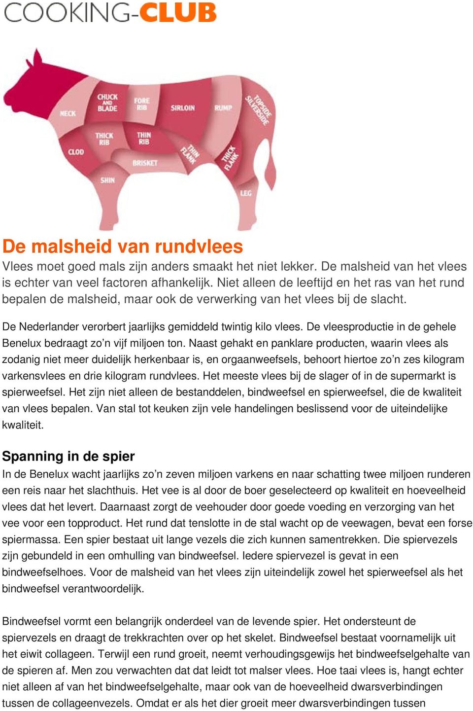 De vleesproductie in de gehele Benelux bedraagt zo n vijf miljoen ton.