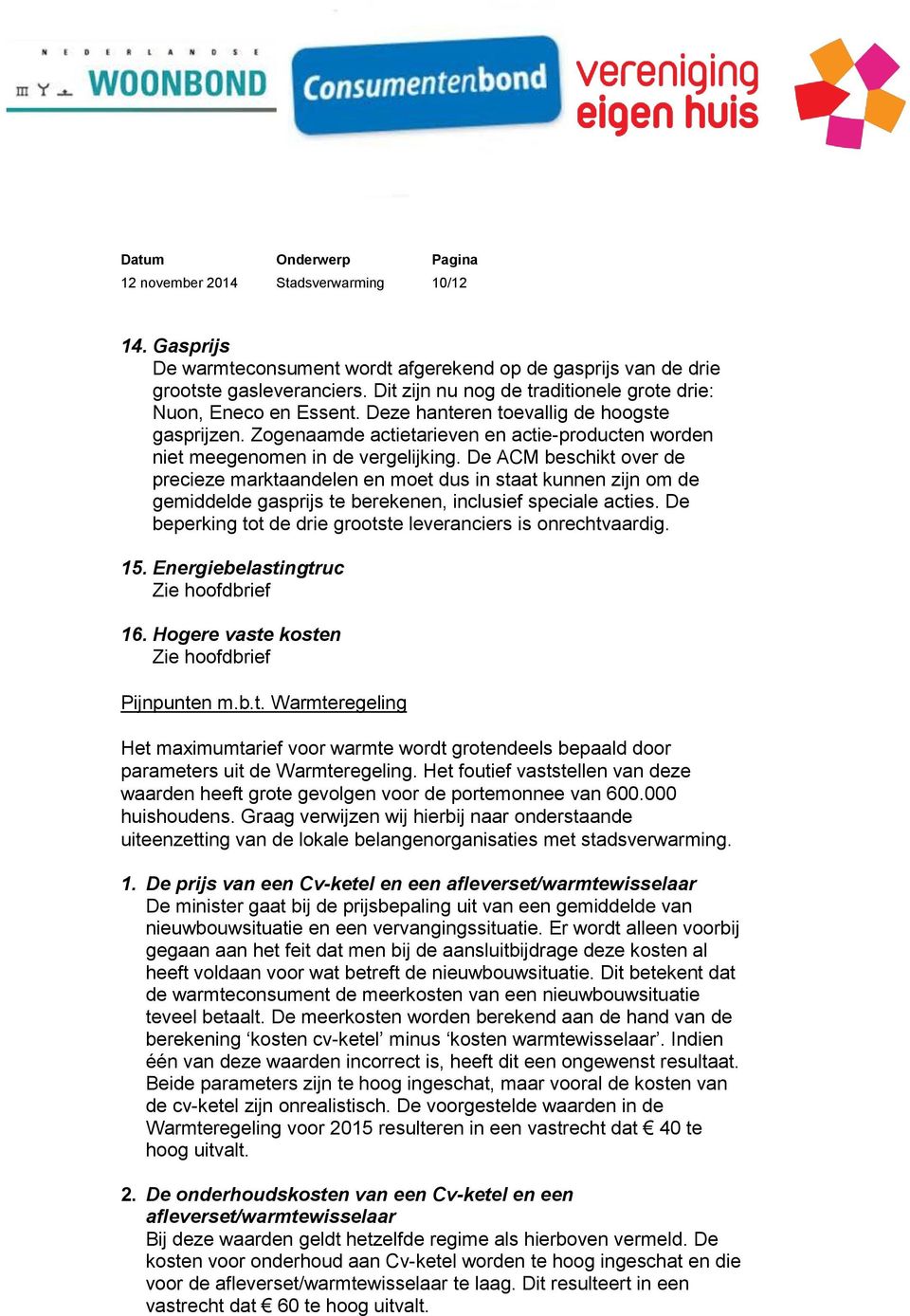 De ACM beschikt over de precieze marktaandelen en moet dus in staat kunnen zijn om de gemiddelde gasprijs te berekenen, inclusief speciale acties.