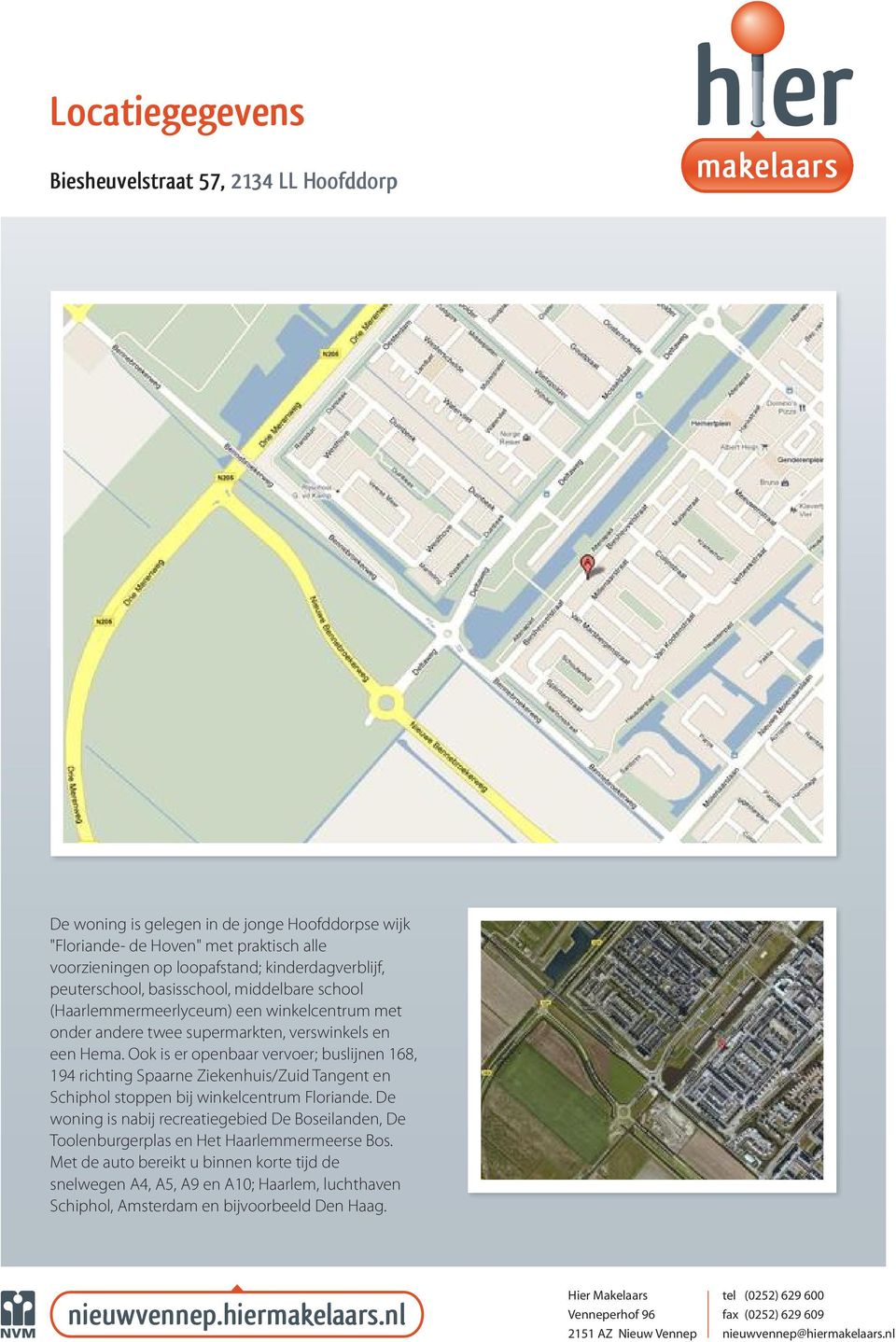 Ook is er openbaar vervoer; buslijnen 168, 194 richting Spaarne Ziekenhuis/Zuid Tangent en Schiphol stoppen bij winkelcentrum Floriande.