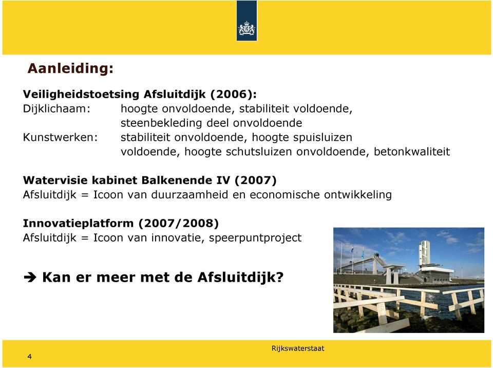 schutsluizen onvoldoende, betonkwaliteit Watervisie kabinet Balkenende IV (2007) Afsluitdijk = Icoon van duurzaamheid