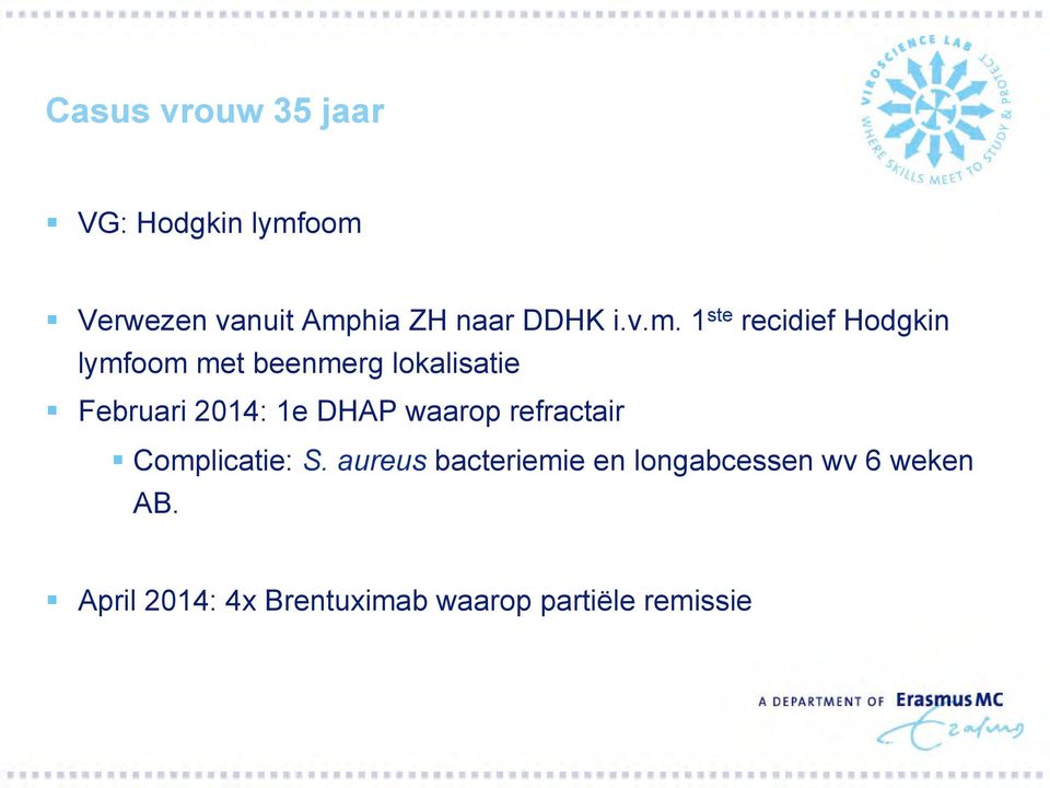1 ste recidief Hodgkin lymfoom met beenmerg lokalisatie Februari 2014: 1e