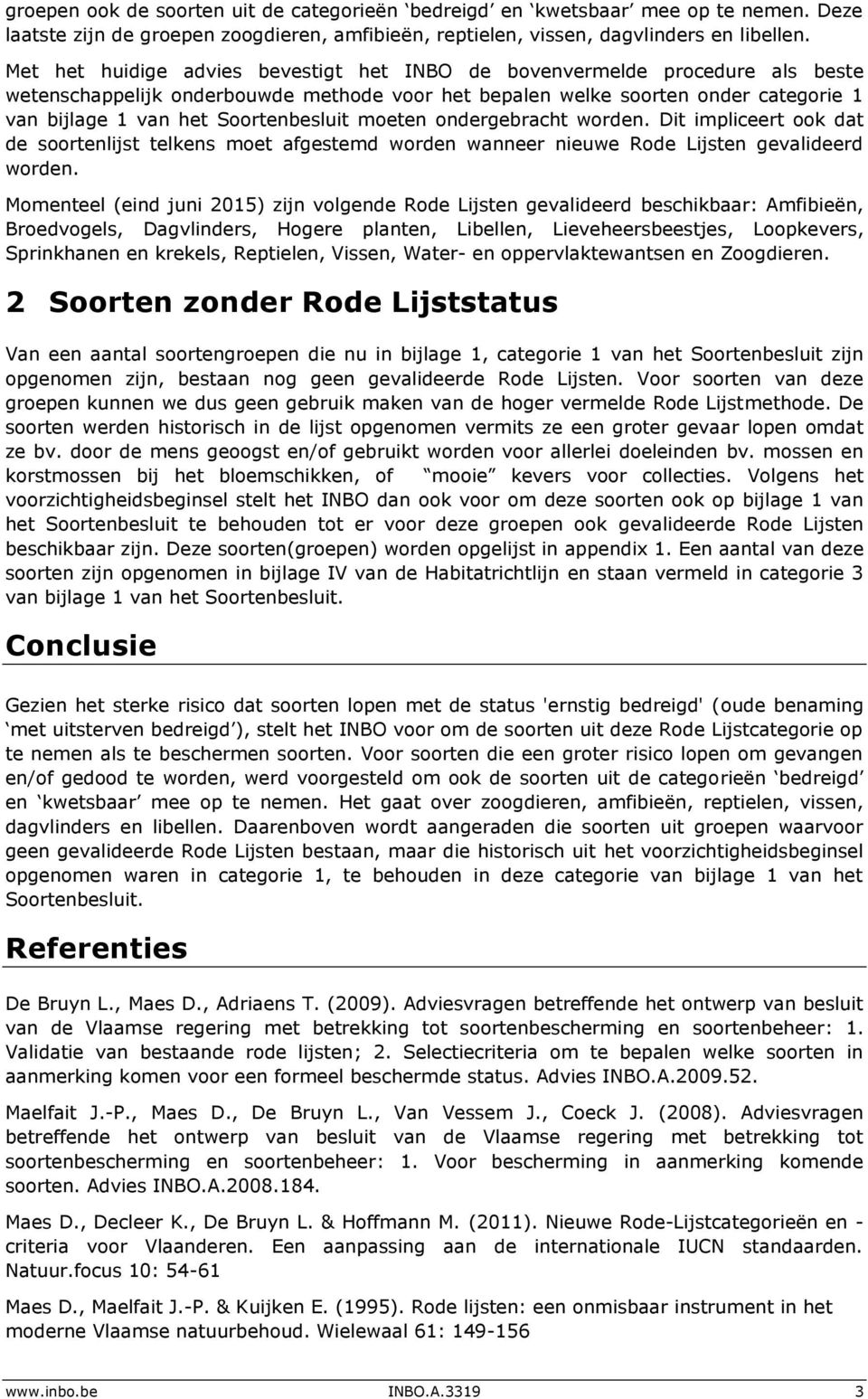 Soortenbesluit moeten ondergebracht worden. Dit impliceert ook dat de soortenlijst telkens moet afgestemd worden wanneer nieuwe Rode Lijsten gevalideerd worden.