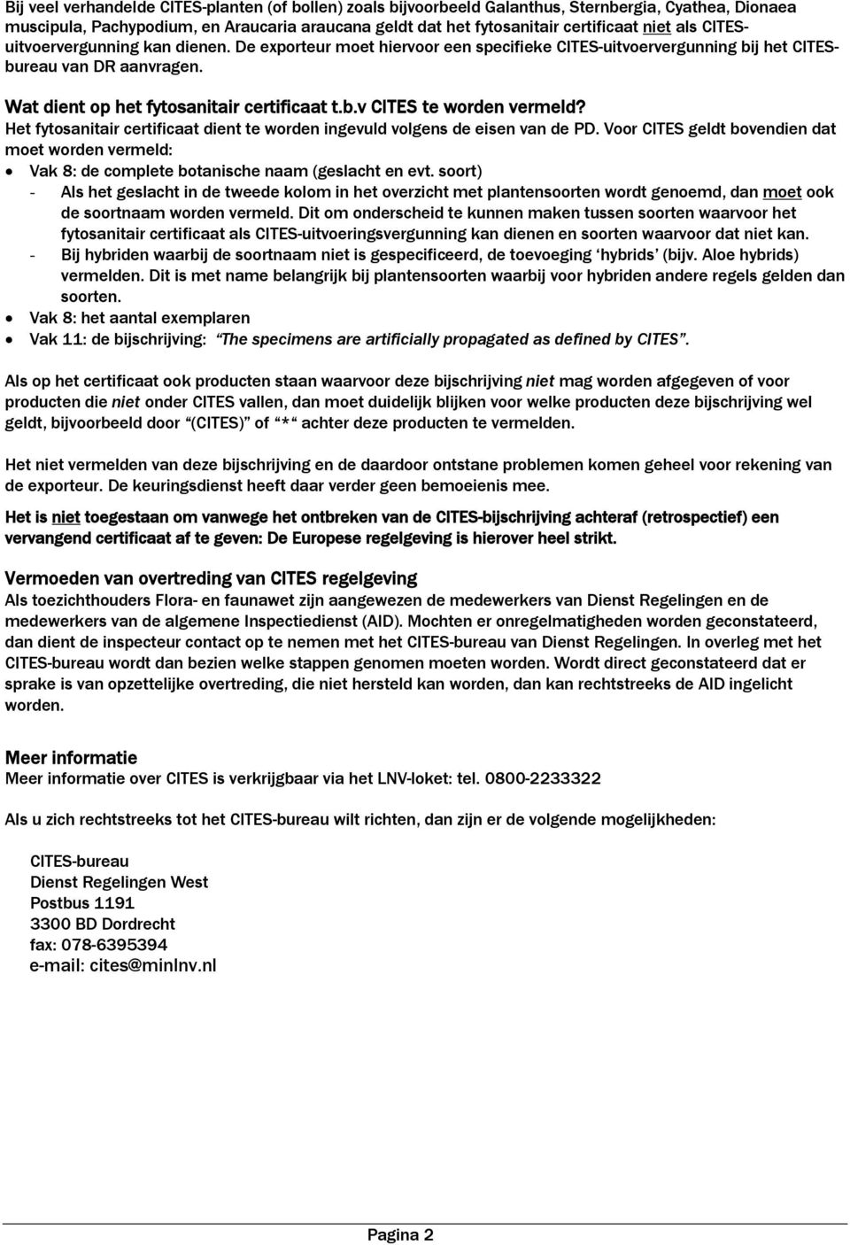 Het fytosanitair certificaat dient te worden ingevuld volgens de eisen van de PD. Voor CITES geldt bovendien dat moet worden vermeld: Vak 8: de complete botanische naam (geslacht en evt.