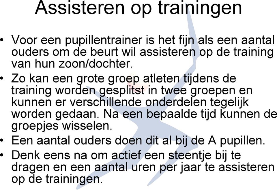 Zo kan een grote groep atleten tijdens de training worden gesplitst in twee groepen en kunnen er verschillende onderdelen