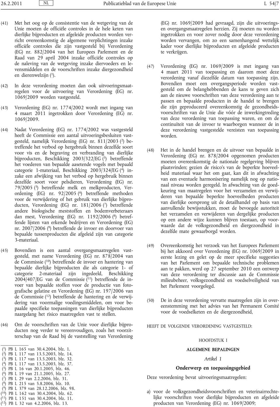 882/2004 van het Europees Parlement en de Raad van 29 april 2004 inzake officiële controles op de naleving van de wetgeving inzake diervoeders en levensmiddelen en de voorschriften inzake