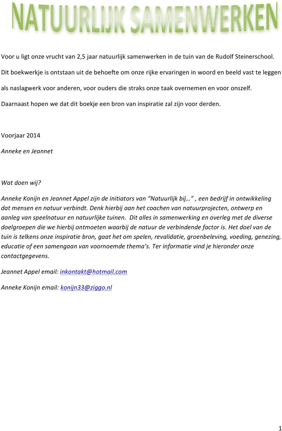 Daarnaasthopenwedatditboekjeeenbronvaninspiratiezalzijnvoorderden. Voorjaar2014 AnnekeenJeannet Watdoenwij?