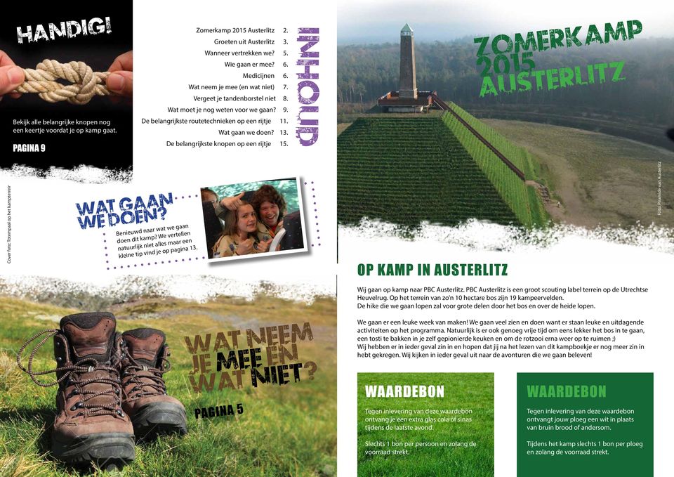 De belangrijkste knopen op een rijtje 15. Inhoud PAGINA 11 Zomerkamp 2015 AUSTERLITZ Cover foto: Totempaal op het kampterrein Wat gaan we doen? Benieuwd naar wat we gaan doen dit kamp?