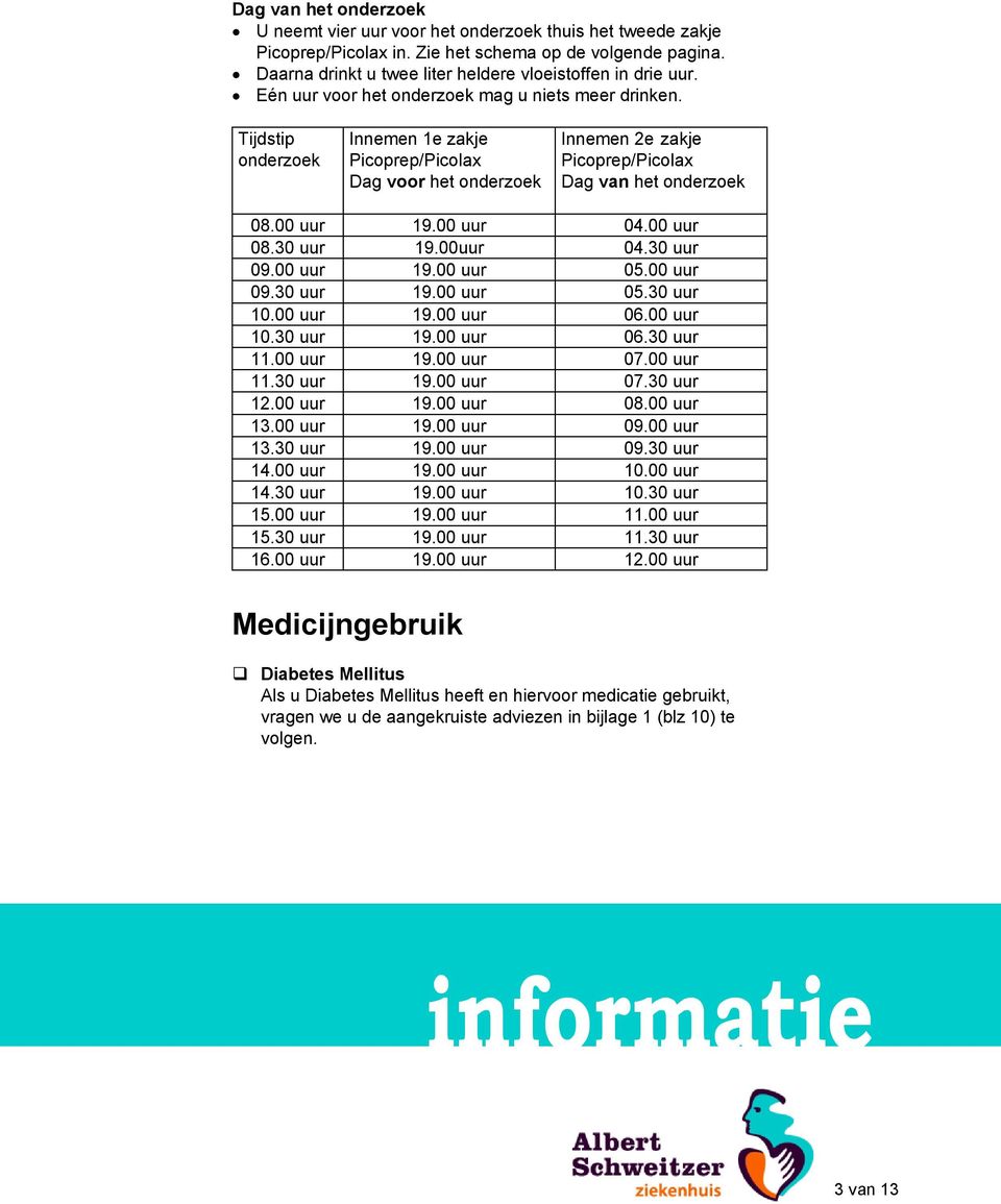 00 uur 04.00 uur 08.30 uur 19.00uur 04.30 uur 09.00 uur 19.00 uur 05.00 uur 09.30 uur 19.00 uur 05.30 uur 10.00 uur 19.00 uur 06.00 uur 10.30 uur 19.00 uur 06.30 uur 11.00 uur 19.00 uur 07.00 uur 11.