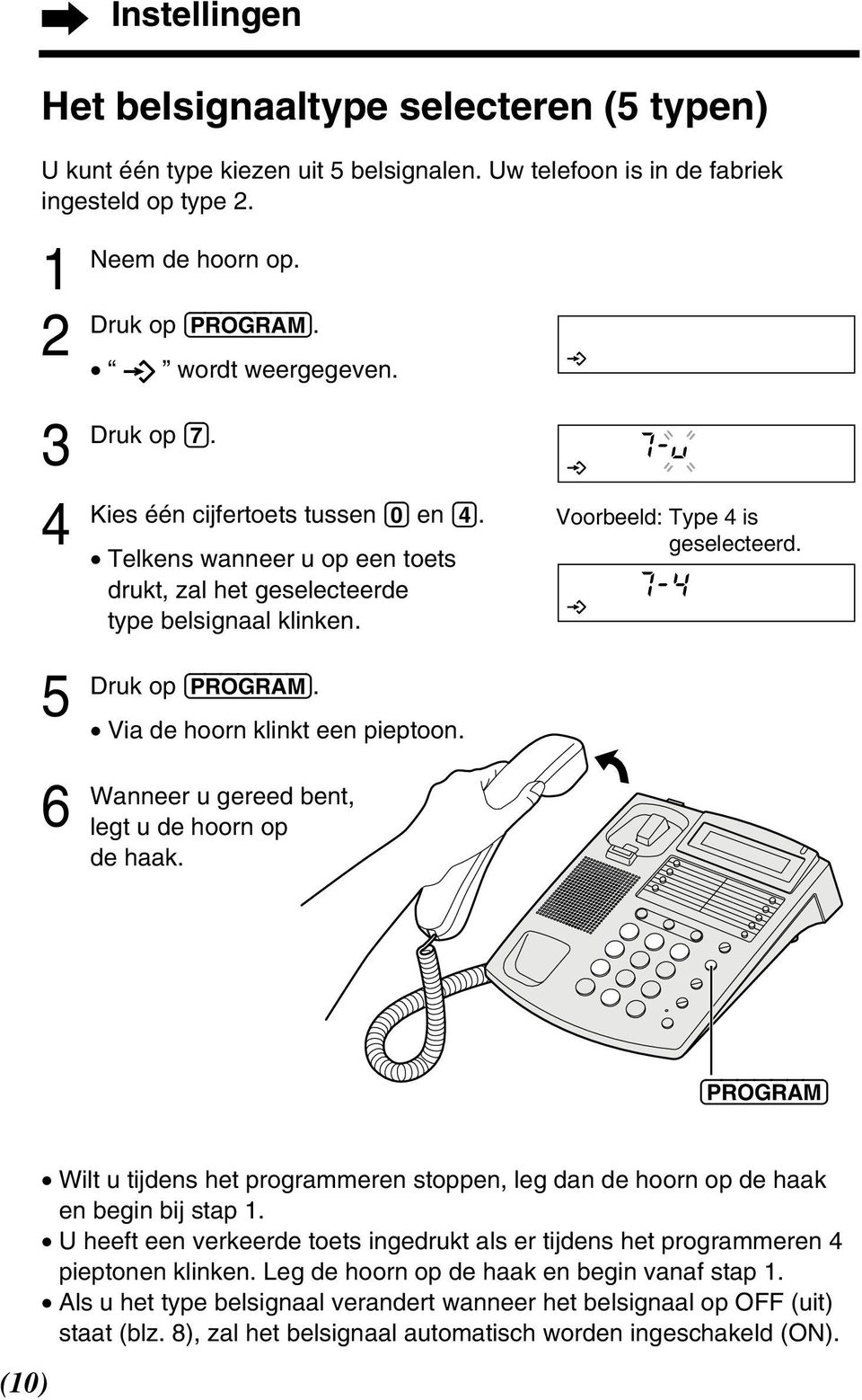 u gereed bent, legt u de hoorn op de haak. Voorbeeld: Type 4 is geselecteerd. (PROGRAM) (10) Wilt u tijdens het programmeren stoppen, leg dan de hoorn op de haak en begin bij stap 1.