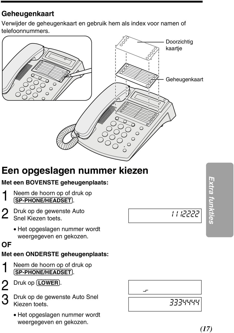 (SP-PHONE/HEADSET). 2 op de gewenste Auto Snel Kiezen toets. Het opgeslagen nummer wordt weergegeven en gekozen.