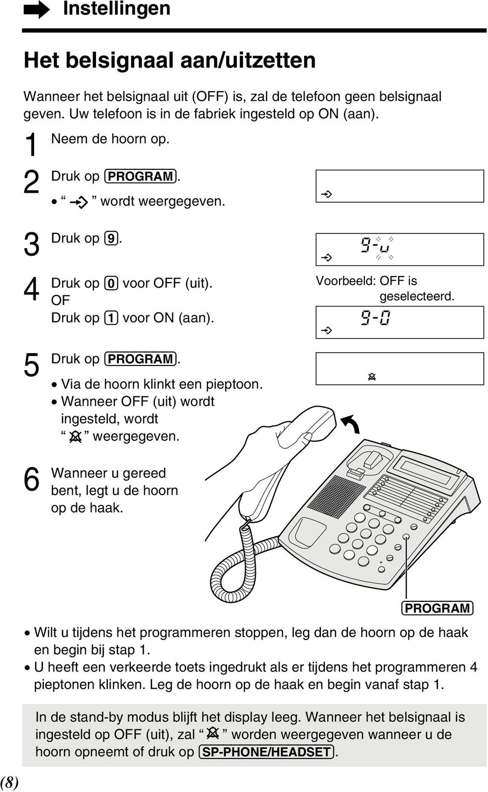 Wanneer OFF (uit) wordt ingesteld, wordt weergegeven. u gereed bent, legt u de hoorn op de haak. (8) (PROGRAM) Wilt u tijdens het programmeren stoppen, leg dan de hoorn op de haak en begin bij stap 1.