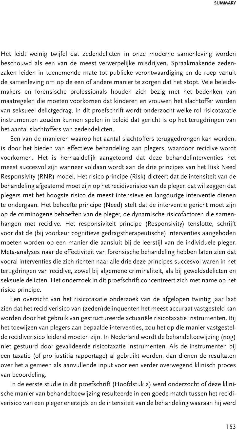 Vele beleidsmakers en forensische professionals houden zich bezig met het bedenken van maatregelen die moeten voorkomen dat kinderen en vrouwen het slachtoffer worden van seksueel delictgedrag.