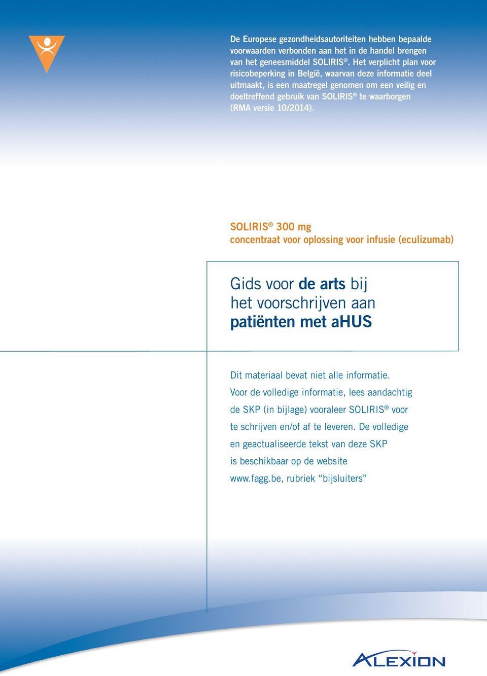 Het verplicht plan voor risicobeperking in België, waarvan deze informatie deel uitmaakt, is een maatregel genomen om een veilig en doeltreffend gebruik van SOLIRIS te waarborgen (RMA versie 10/2014).