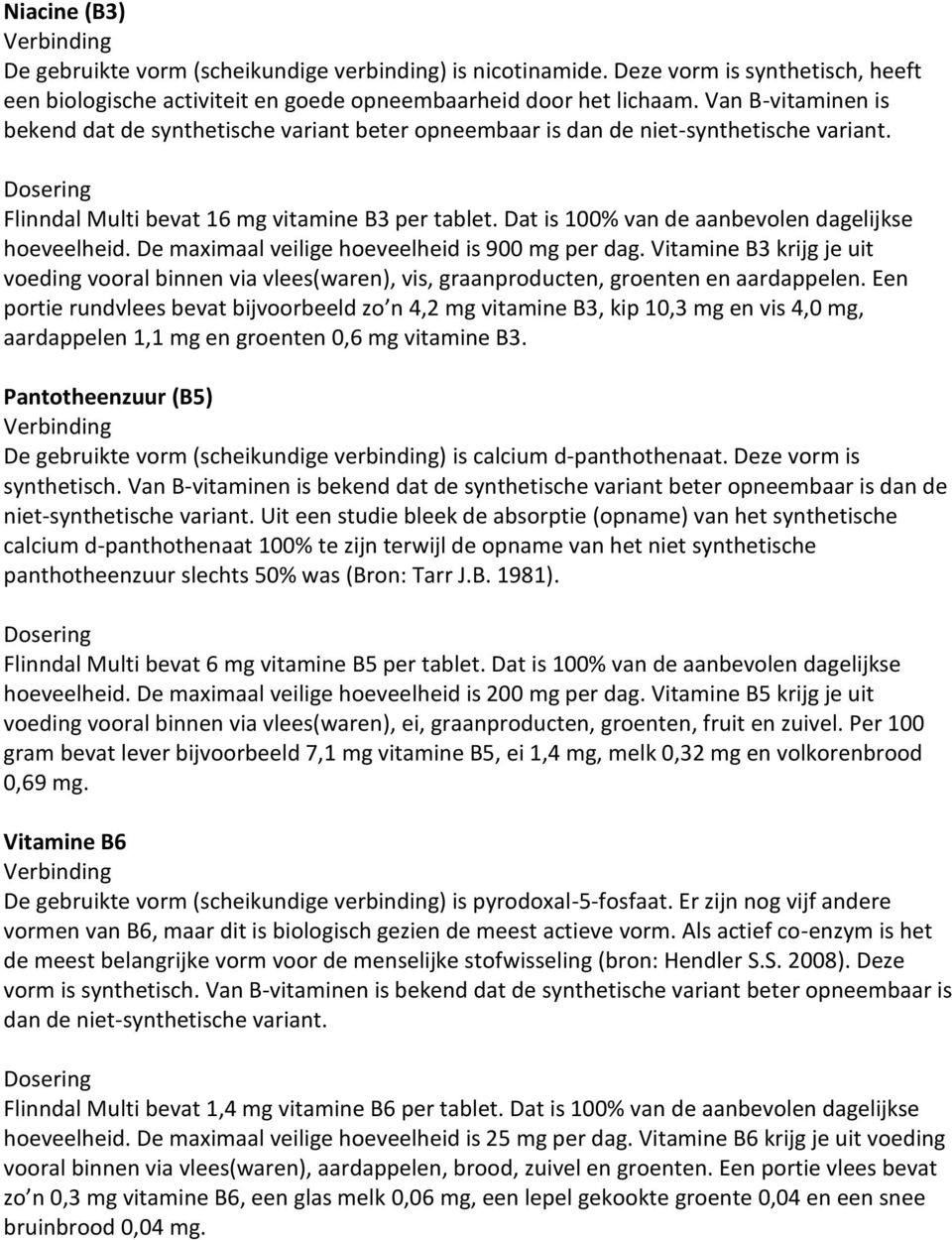 Dat is 100% van de aanbevolen dagelijkse hoeveelheid. De maximaal veilige hoeveelheid is 900 mg per dag.