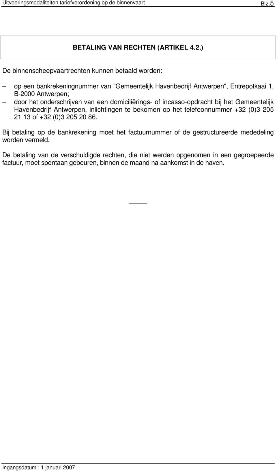 onderschrijven van een domiciliërings- of incasso-opdracht bij het Gemeentelijk Havenbedrijf Antwerpen, inlichtingen te bekomen op het telefoonnummer +32 (0)3 205 21