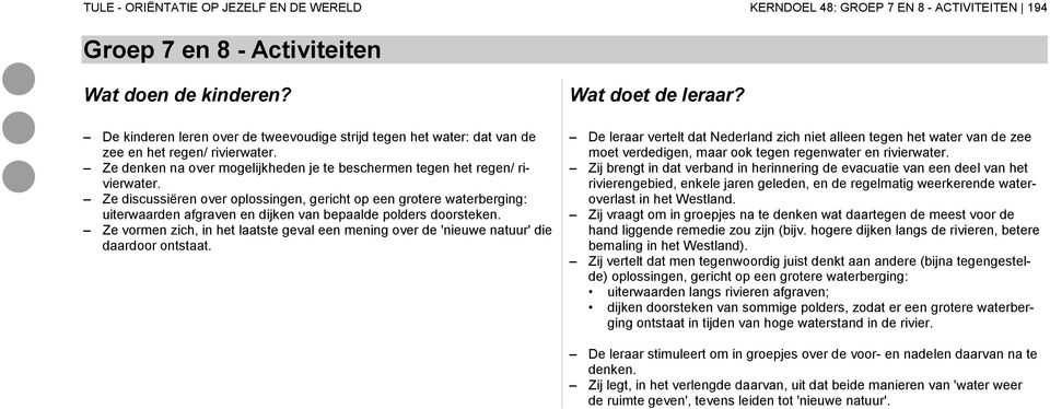 Ze discussiëren over oplossingen, gericht op een grotere waterberging: uiterwaarden afgraven en dijken van bepaalde polders doorsteken.