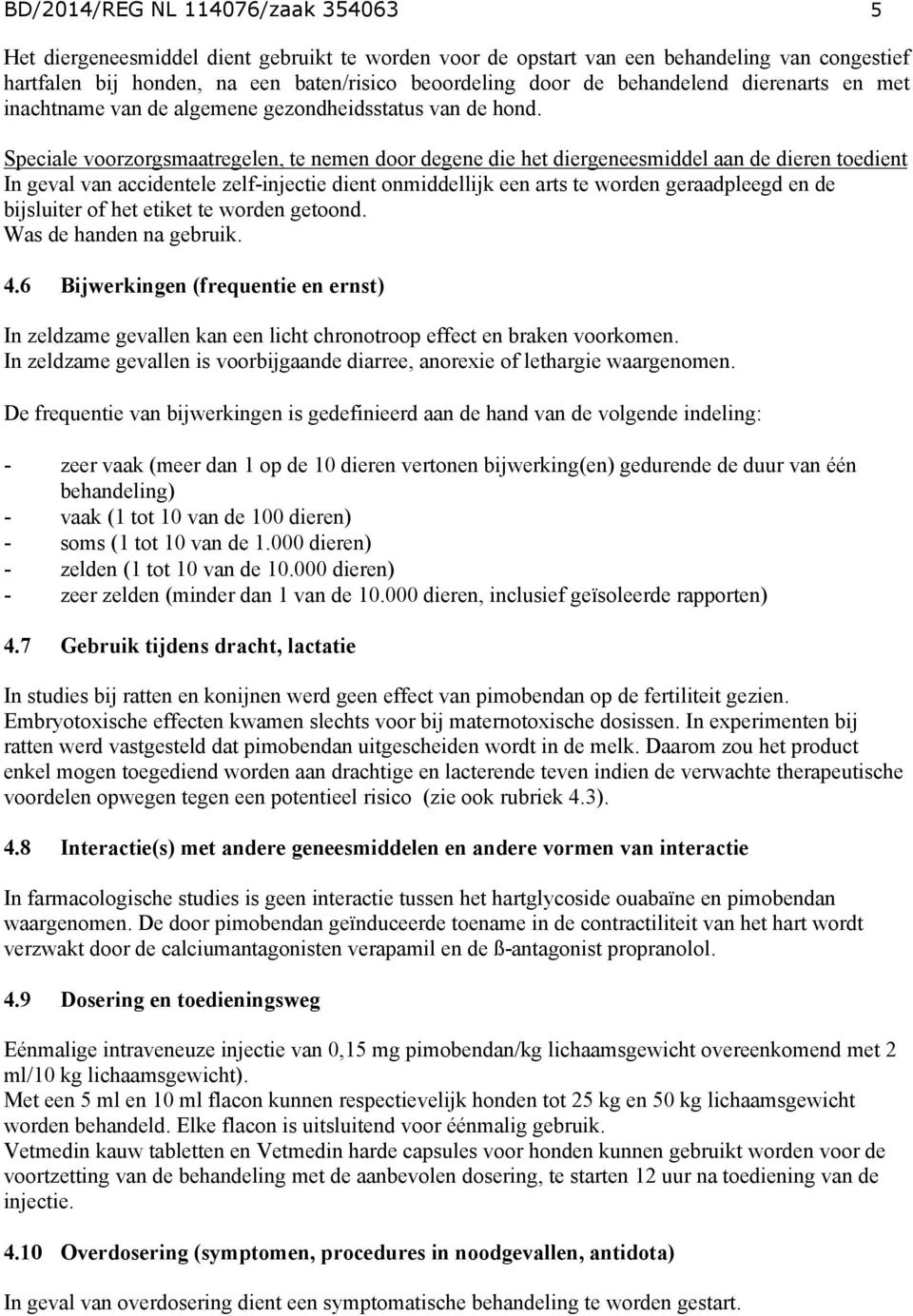 Speciale voorzorgsmaatregelen, te nemen door degene die het diergeneesmiddel aan de dieren toedient In geval van accidentele zelf-injectie dient onmiddellijk een arts te worden geraadpleegd en de