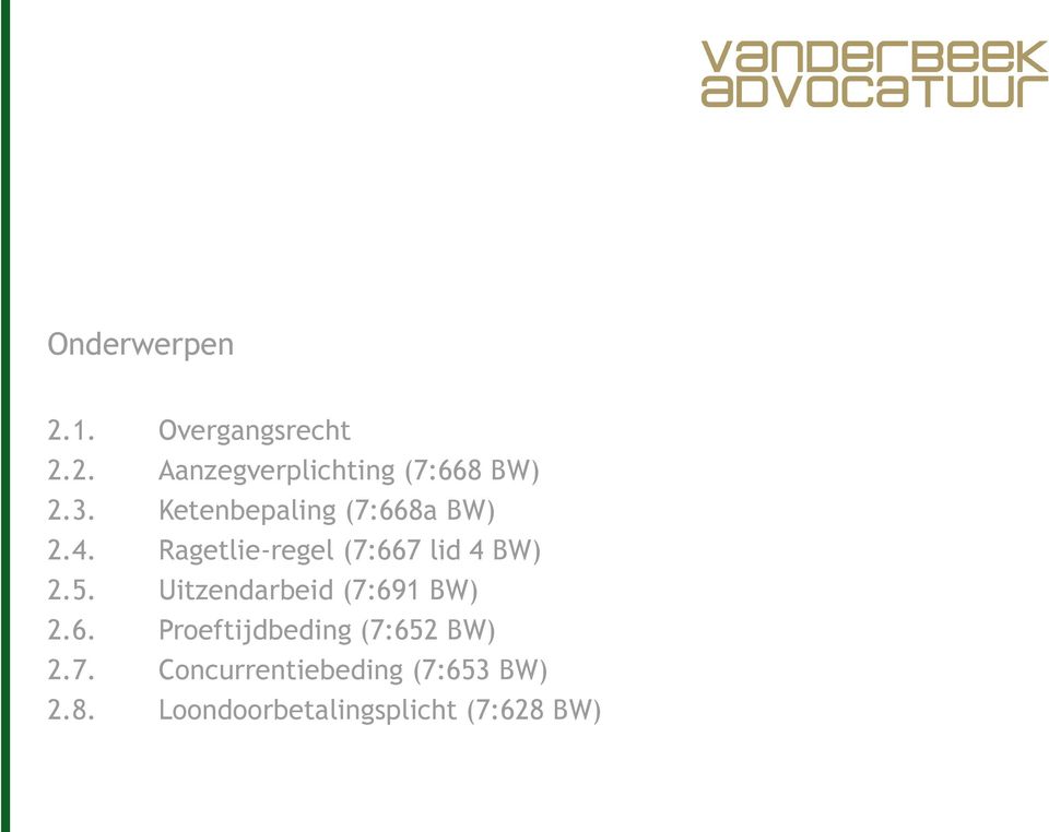 5. Uitzendarbeid (7:691 BW) 2.6. Proeftijdbeding (7:652 BW) 2.7. Concurrentiebeding (7:653 BW) 2.