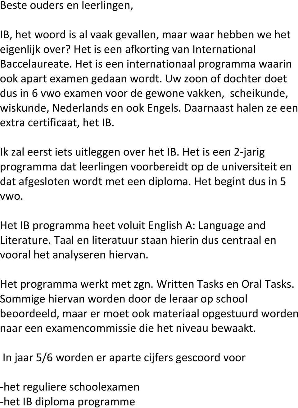 Daarnaast halen ze een extra certificaat, het IB. Ik zal eerst iets uitleggen over het IB.