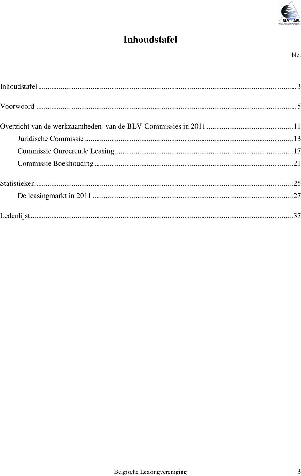 .. 11 Juridische Commissie... 13 Commissie Onroerende Leasing.