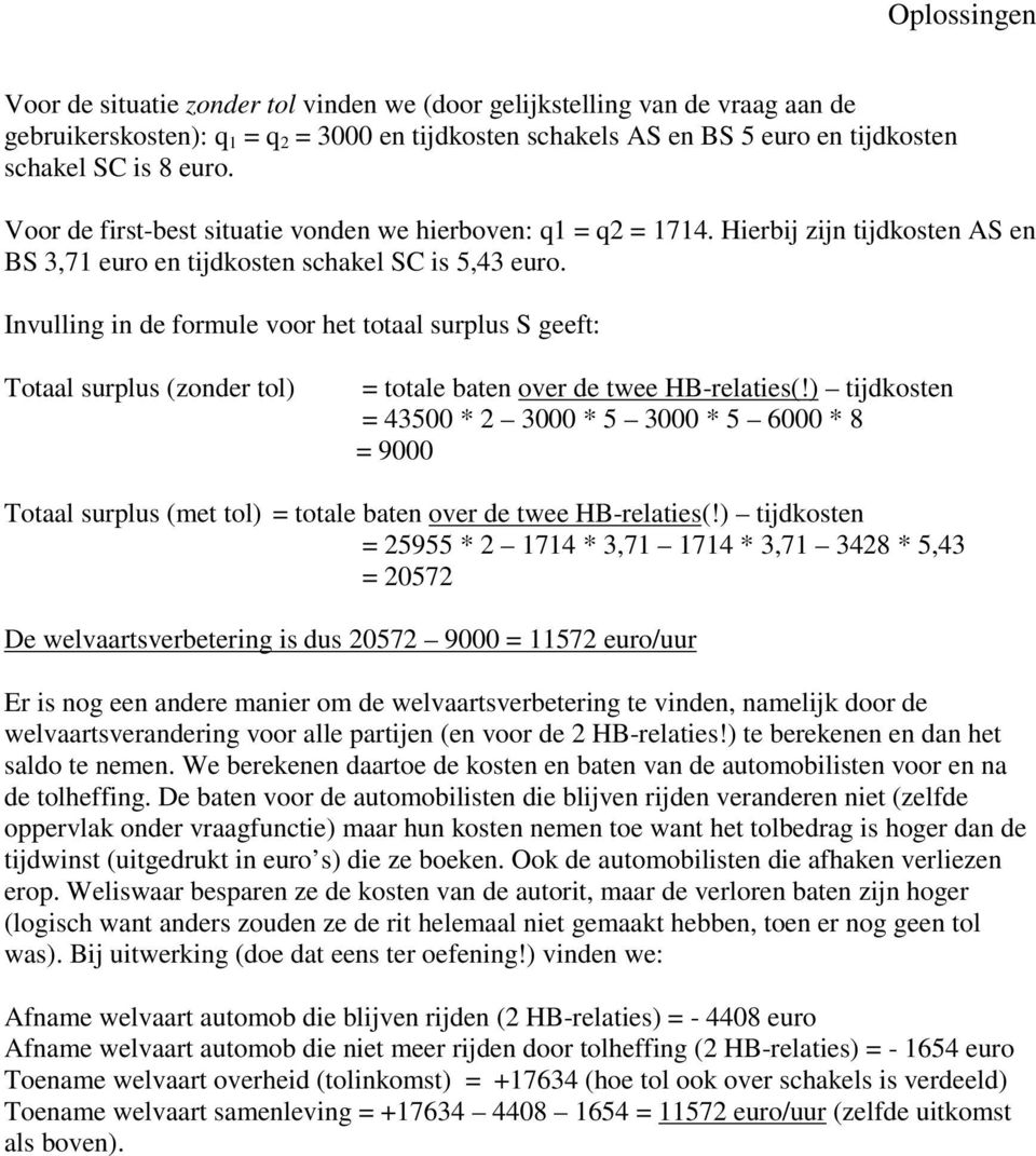 Invulling in de formule voor het totaal surplus S geeft: Totaal surplus (zonder tol) = totale baten over de twee HB-relaties(!