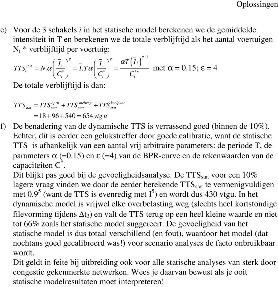 15; ε = 4 = 18 + 96 + 540 = 654vtg u f) De benadering van de dynamische TTS is verrassend goed (binnen de 10%).